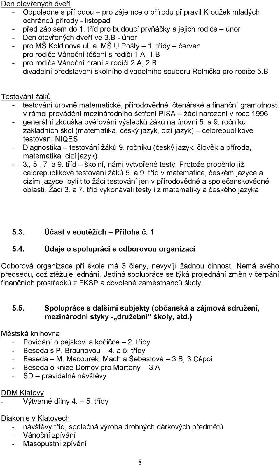 B - pro rodiče Vánoční hraní s rodiči 2.A, 2.B - divadelní představení školního divadelního souboru Rolnička pro rodiče 5.