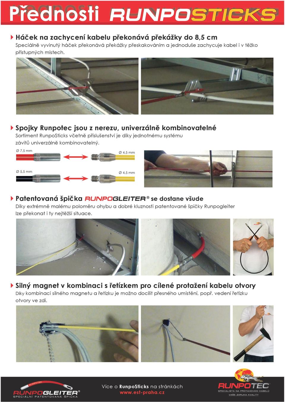Ø 7,5 mm Ø 4,5 mm Ø 5,5 mm Ø 4,5 mm Patentovaná špička RUNPOGLEITER se dostane všude Díky extrémně malému poloměru ohybu a dobré kluznosti patentované špičky Runpogleiter lze překonat i ty nejtěžší