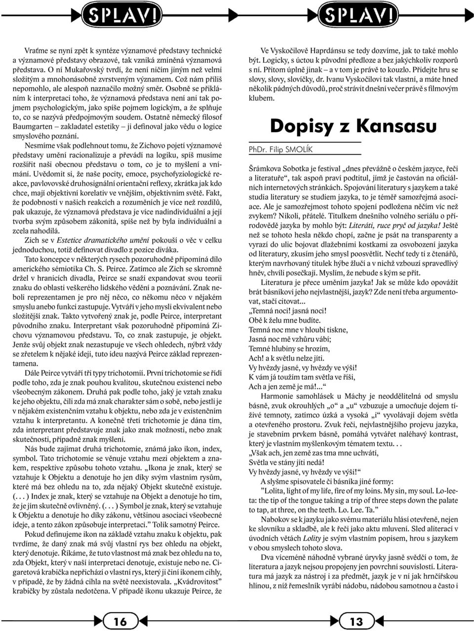 Osobně se přikláním k interpretaci toho, že významová představa není ani tak pojmem psychologickým, jako spíše pojmem logickým, a že splňuje to, co se nazývá předpojmovým soudem.