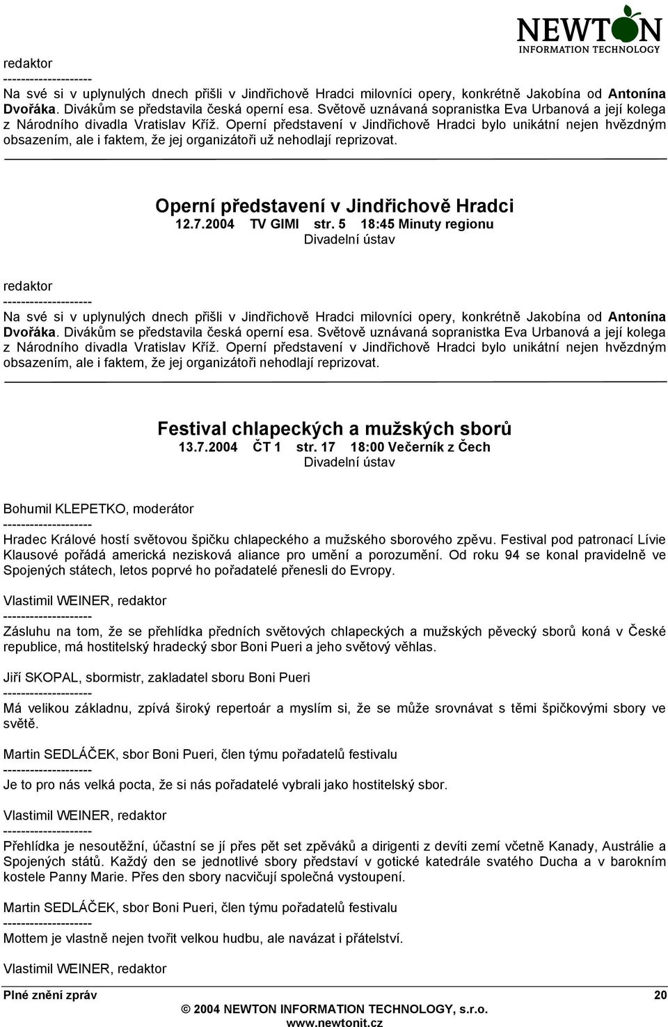 Operní představení v Jindřichově Hradci bylo unikátní nejen hvězdným obsazením, ale i faktem, že jej organizátoři už nehodlají reprizovat. Operní představení v Jindřichově Hradci 12.7.