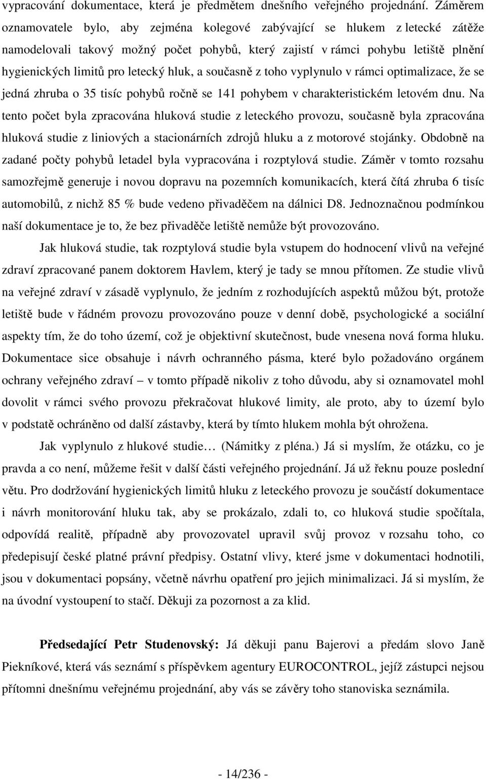 letecký hluk, a současně z toho vyplynulo v rámci optimalizace, že se jedná zhruba o 35 tisíc pohybů ročně se 141 pohybem v charakteristickém letovém dnu.