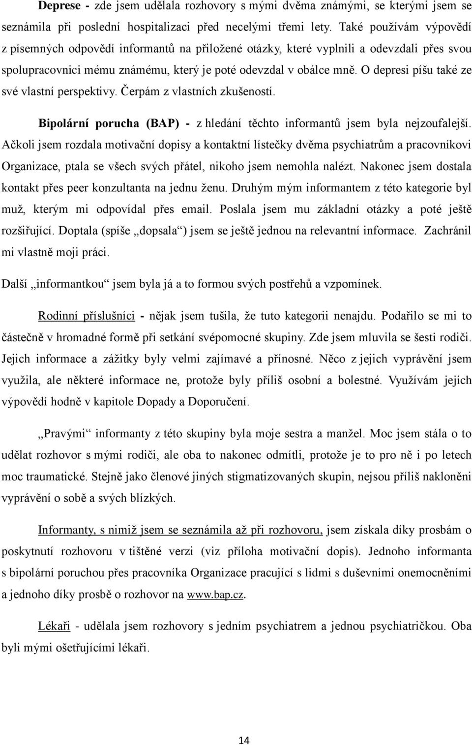 O depresi píšu také ze své vlastní perspektivy. Čerpám z vlastních zkušeností. Bipolární porucha (BAP) - z hledání těchto informantů jsem byla nejzoufalejší.