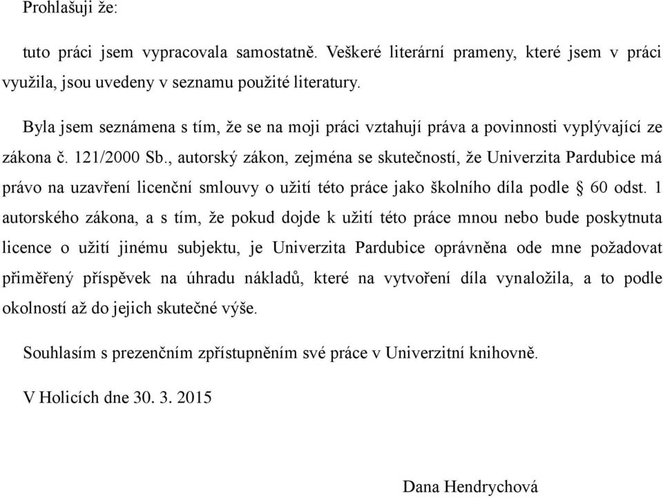 , autorský zákon, zejména se skutečností, že Univerzita Pardubice má právo na uzavření licenční smlouvy o užití této práce jako školního díla podle 60 odst.