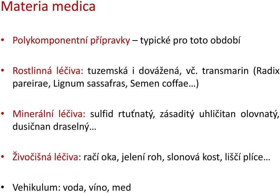 transmarin (Radix pareirae, Lignum sassafras, Semen coffae ) Minerální léčiva: sulfid