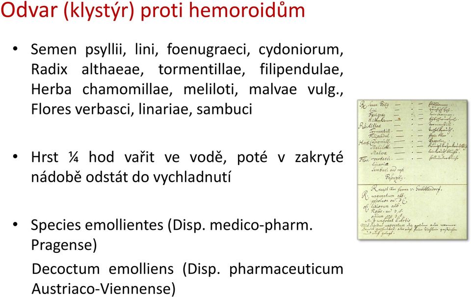 , Flores verbasci, linariae, sambuci Hrst ¼ hod vařit ve vodě, poté v zakryté nádobě odstát do