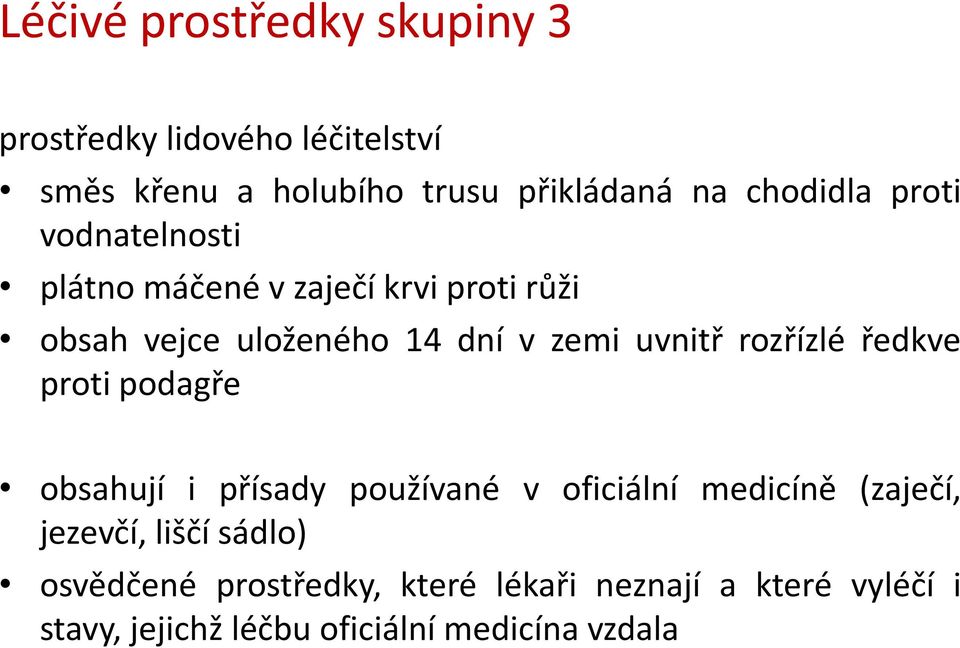 uvnitř rozřízlé ředkve proti podagře obsahují i přísady používané v oficiální medicíně (zaječí, jezevčí,