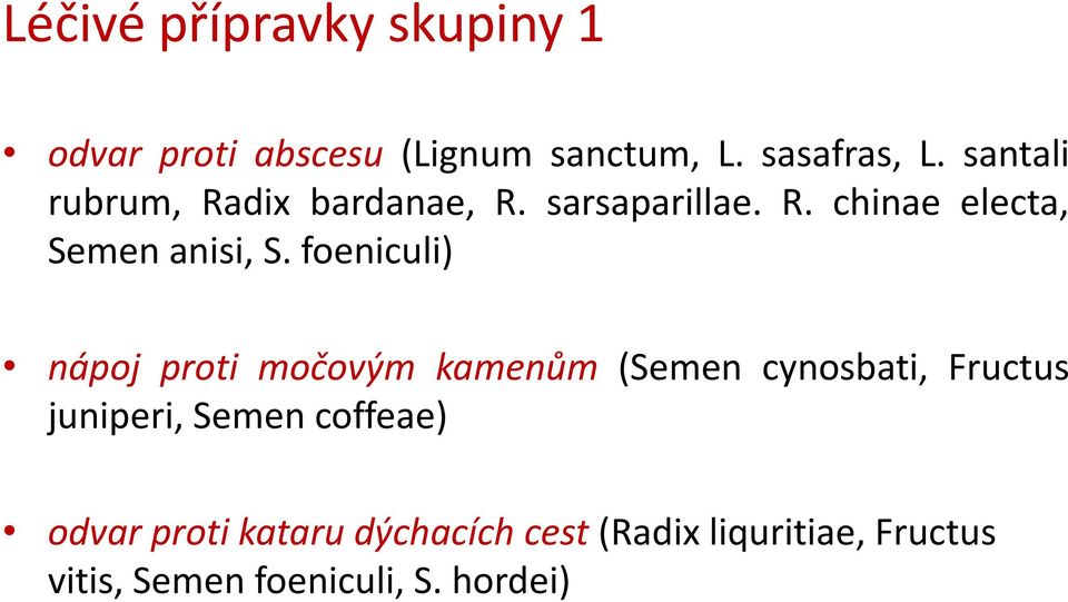 foeniculi) nápoj proti močovým kamenům (Semen cynosbati, Fructus juniperi, Semen