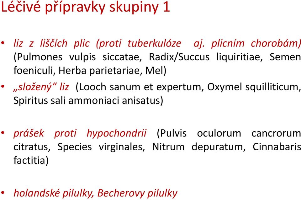 Mel) složený liz (Looch sanum et expertum, Oxymel squilliticum, Spiritus sali ammoniaci anisatus) prášek