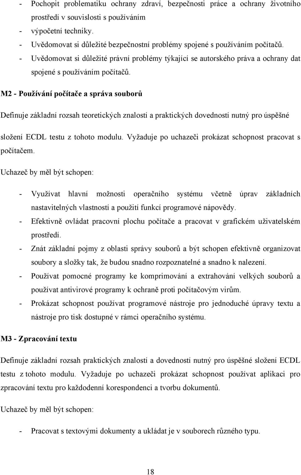 M2 - Používání počítače a správa souborů Definuje základní rozsah teoretických znalostí a praktických dovedností nutný pro úspěšné sloţení ECDL testu z tohoto modulu.