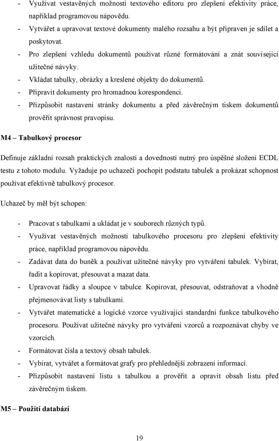 - Vkládat tabulky, obrázky a kreslené objekty do dokumentů. - Připravit dokumenty pro hromadnou korespondenci.