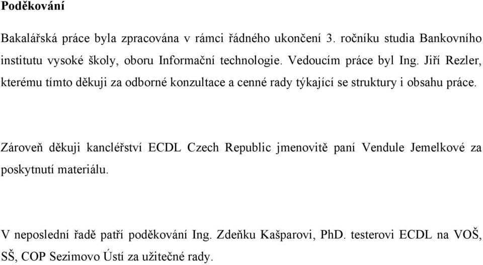 Jiří Rezler, kterému tímto děkuji za odborné konzultace a cenné rady týkající se struktury i obsahu práce.