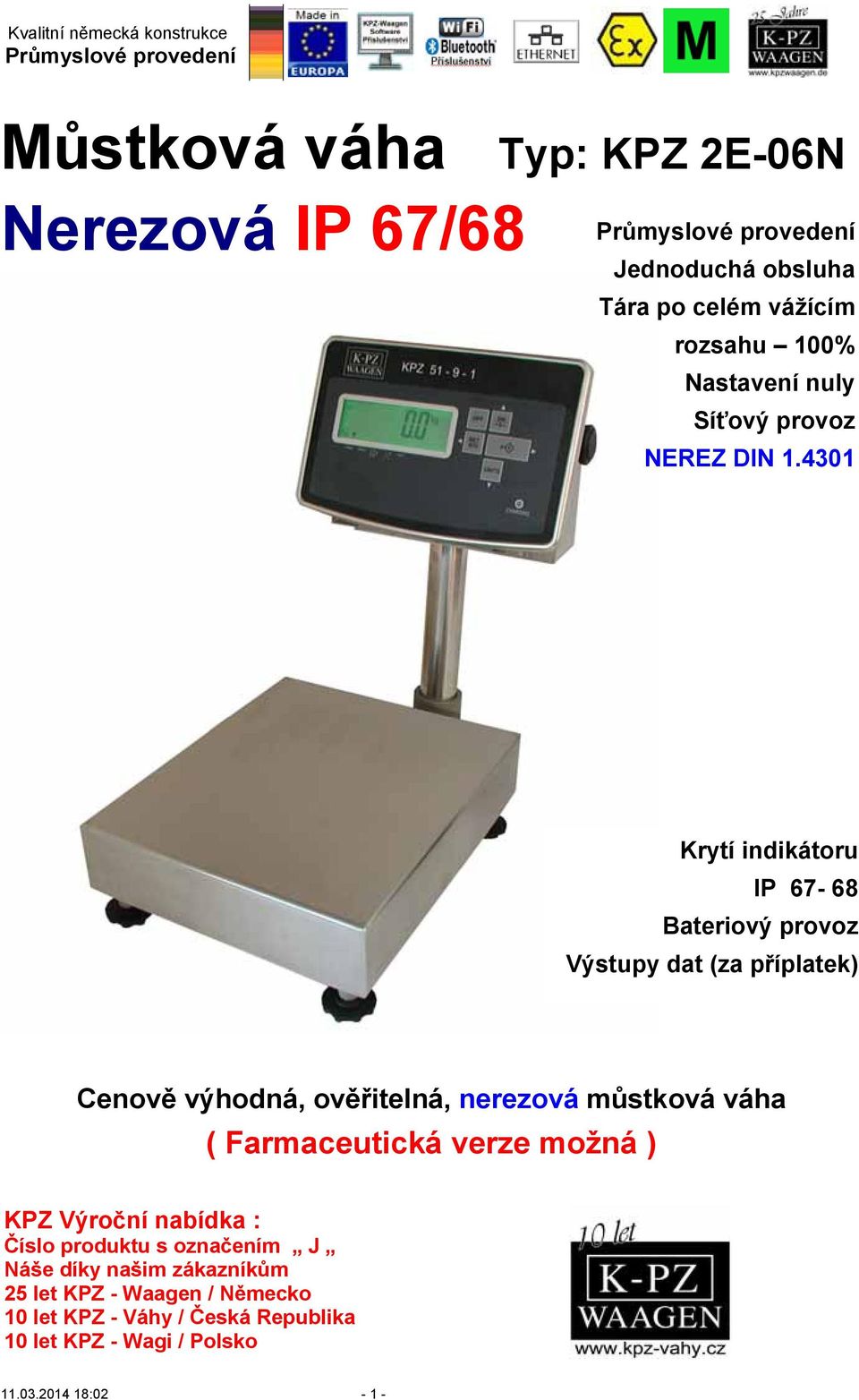 4301 Krytí indikátoru IP 67-68 Bateriový provoz Výstupy dat (za příplatek) Cenově výhodná, ověřitelná, nerezová můstková