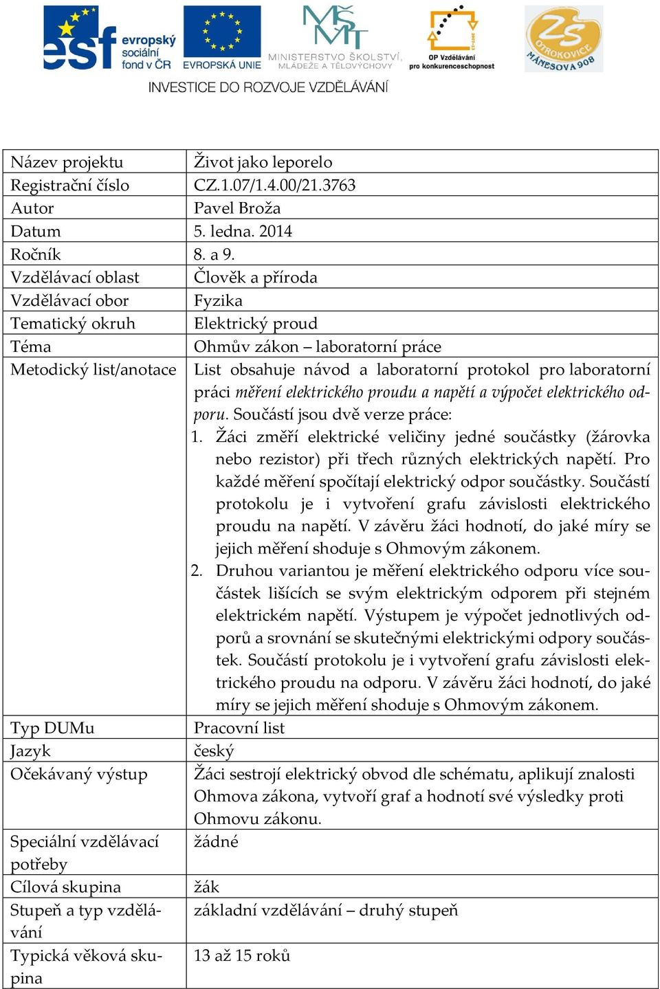 laboratorní měření elektrického proudu a napětí a výpočet elektrického odporu. Součástí jsou dvě verze práce: 1.