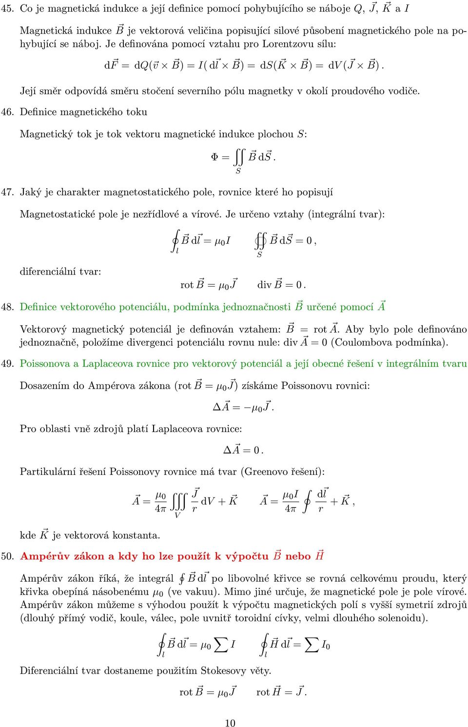 Definice magnetického toku Magnetický tok je tok vektoru magnetické indukce pochou : Φ = B d. 47.