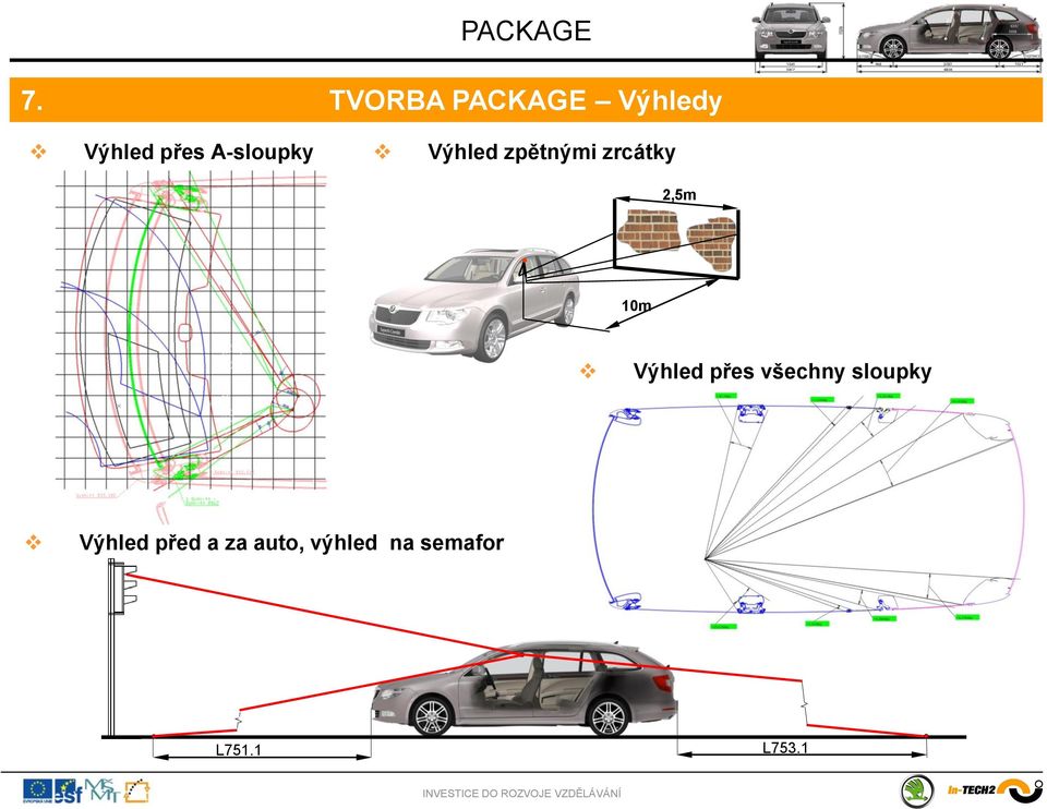 10m Výhled přes všechny sloupky Výhled