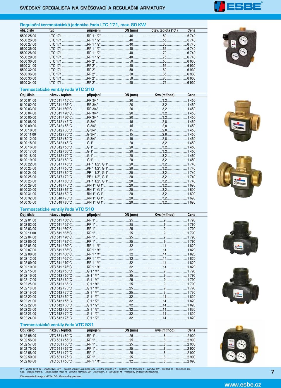 ..RP 2"... 50...50... 6 930 5500 31 00 LT 171...RP 2"... 50...55... 6 930 5500 32 00 LT 171...RP 2"... 50...60... 6 930 5500 36 00 LT 171...RP 2"... 50...65... 6 930 5500 33 00 LT 171...RP 2"... 50...70.