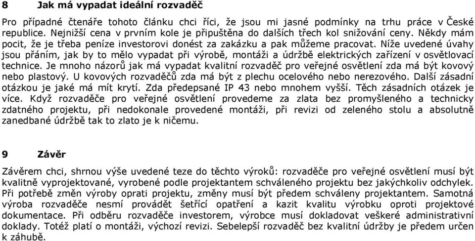 Níže uvedené úvahy jsou přáním, jak by to mělo vypadat při výrobě, montáži a údržbě elektrických zařízení v osvětlovací technice.