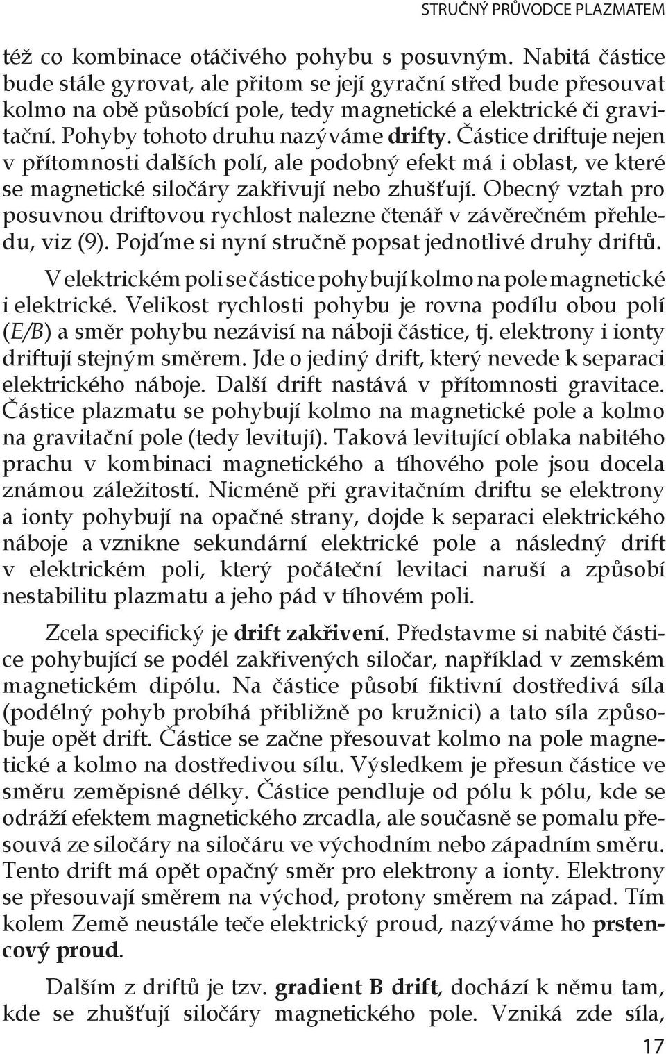 Obecný vztah pro posuvnou driftovou rychlost nalezne čtenář v závěrečném přehledu, viz (9). Pojďme si nyní stručně popsat jednotlivé druhy driftů.