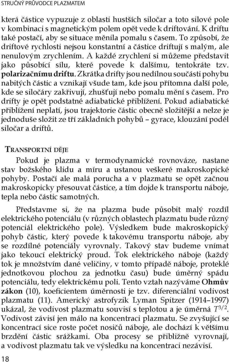 A každé zrychlení si můžeme představit jako působící sílu, které povede k dalšímu, tentokráte tzv. polarizačnímu driftu.