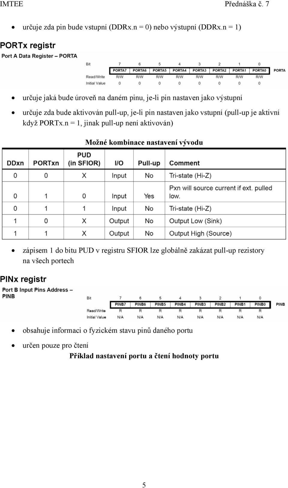 nastaven jako vstupní (pull-up je aktivní když PORTx.