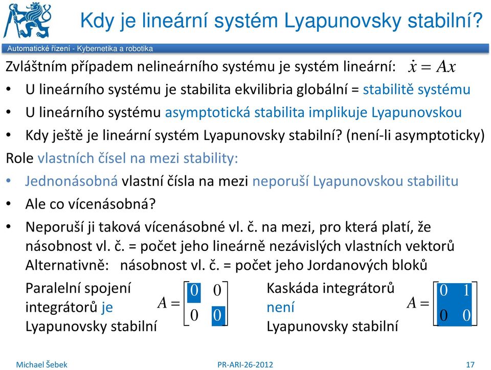 Lyapunovskou Kdy ještě je lineární systém Lyapunovsky stabilní?