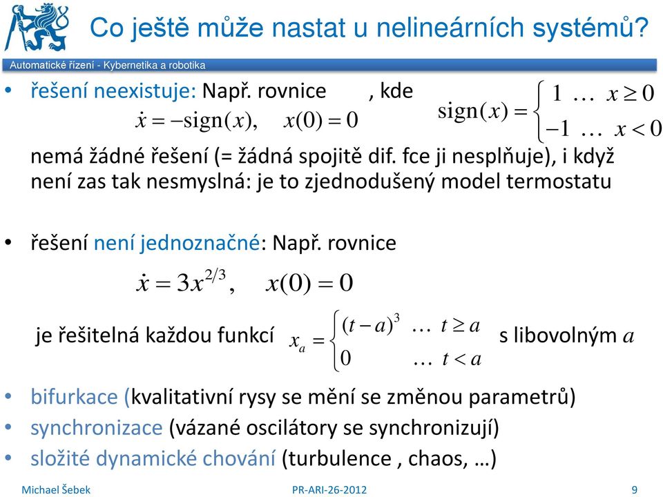 fce ji nesplňuje), i když není zas tak nesmyslná: je to zjednodušený model termostatu řešení není jednoznačné: Např.