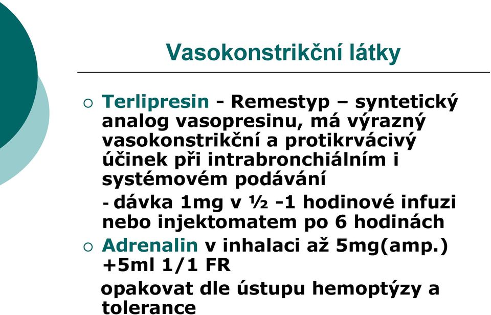 systémovém podávání - dávka 1mg v ½ -1 hodinové infuzi nebo injektomatem po 6