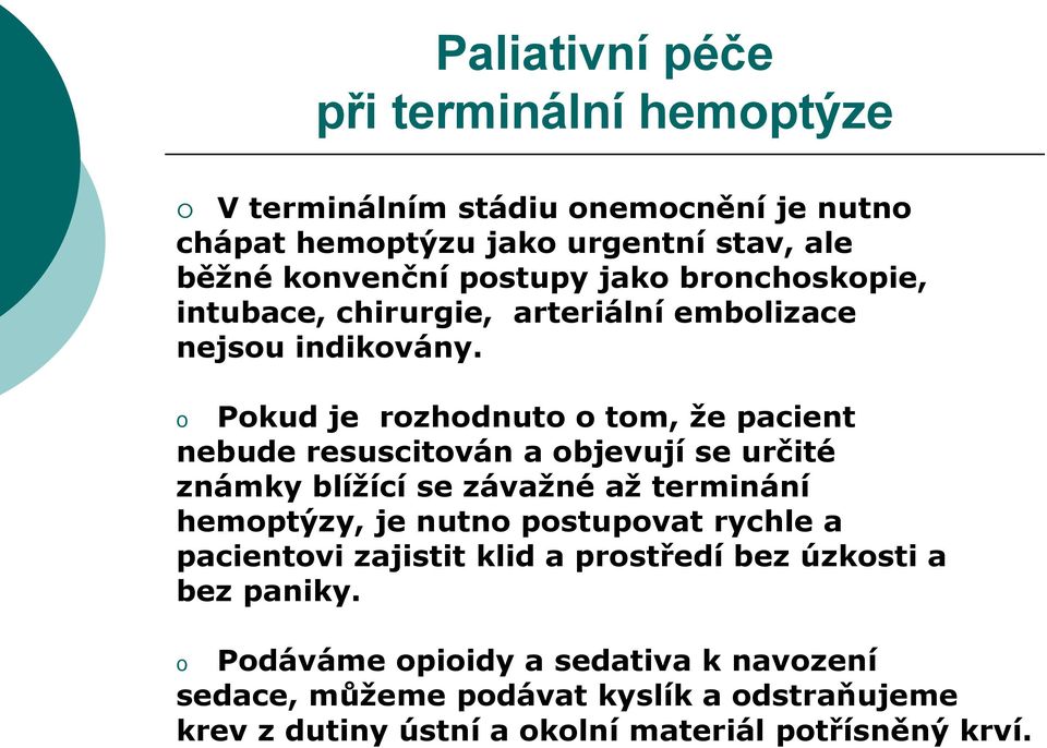 o Pokud je rozhodnuto o tom, že pacient nebude resuscitován a objevují se určité známky blížící se závažné až terminání hemoptýzy, je nutno