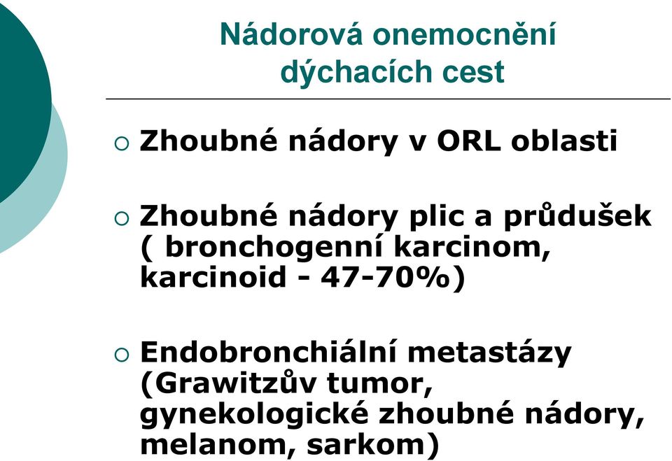karcinom, karcinoid - 47-70%) Endobronchiální metastázy