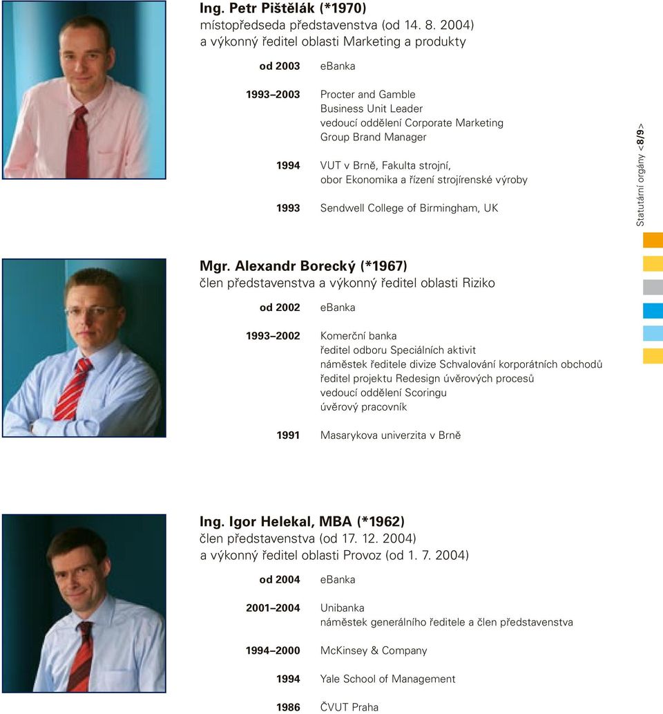 strojní, obor Ekonomika a řízení strojírenské výroby 1993 Sendwell College of Birmingham, UK Statutární orgány <8/9> Mgr.