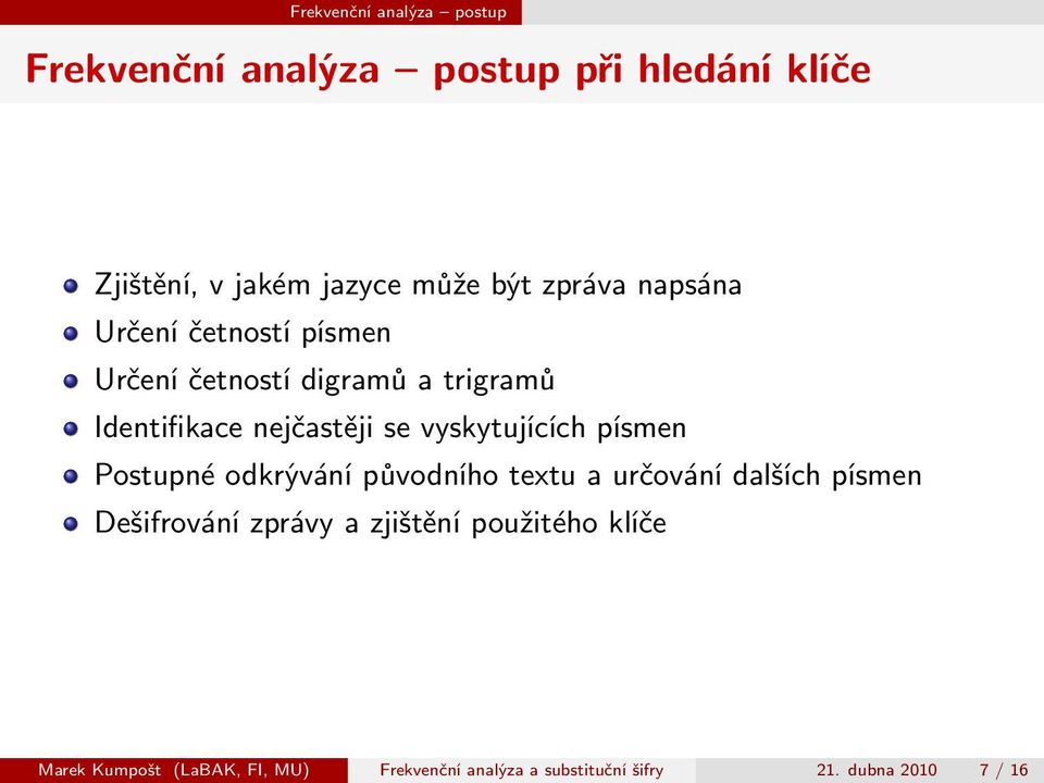 vyskytujících písmen Postupné odkrývání původního textu a určování dalších písmen Dešifrování zprávy a