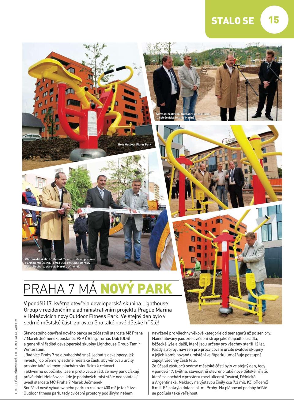 května otevřela developerská skupina Lighthouse Group v rezidenčním a administrativním projektu Prague Marina v Holešovicích nový Outdoor Fitness Park.