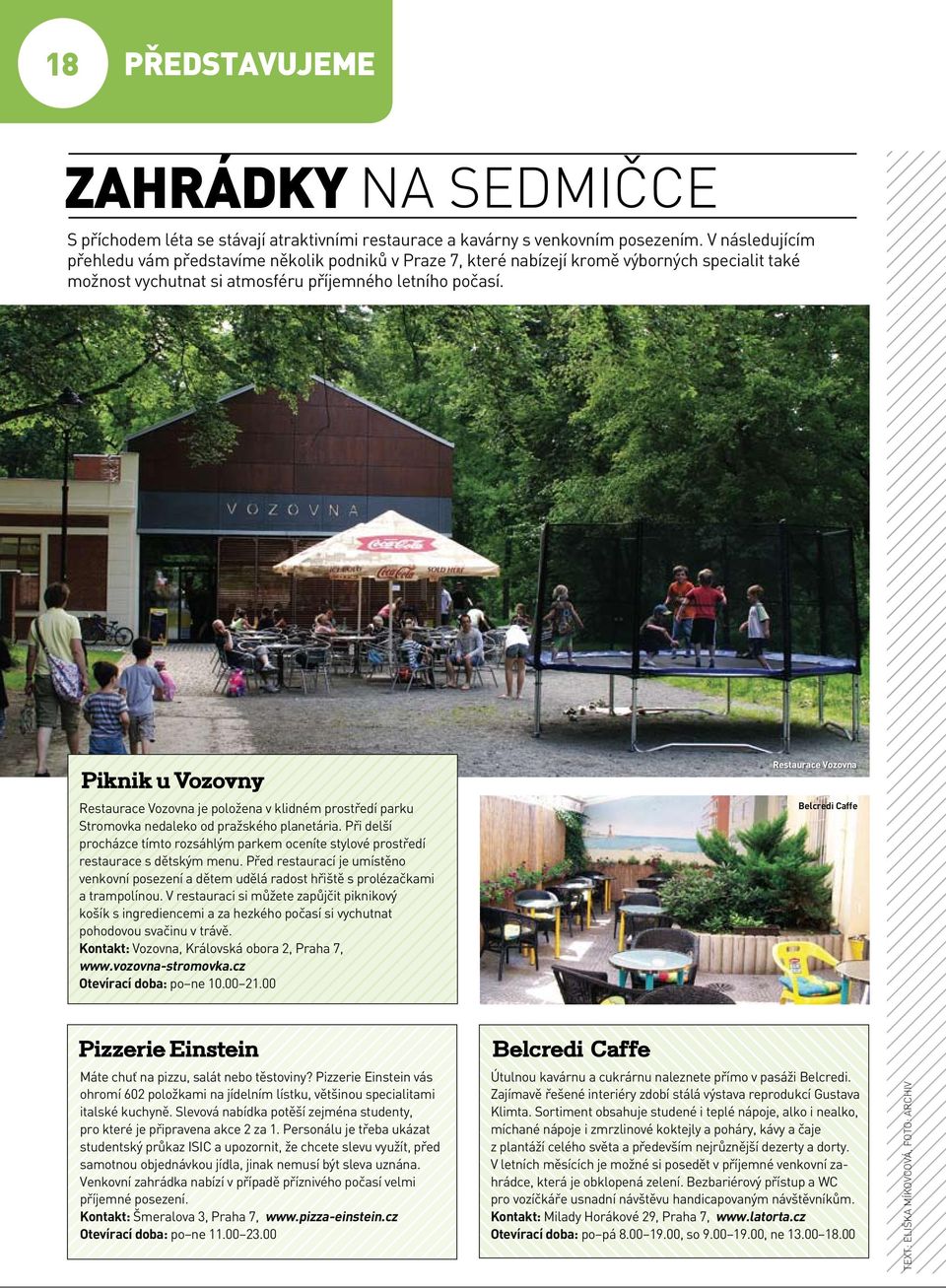 Piknik u Vozovny Restaurace Vozovna je položena v klidném prostředí parku Stromovka nedaleko od pražského planetária.