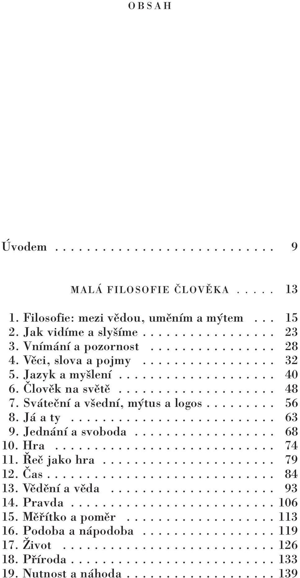 Jedn nì a svoboda.................. 68 10. Hra............................ 74 11. ÿeë jako hra...................... 79 12.»as............................. 84 13. VÏdÏnÌ a vïda..................... 93 14.