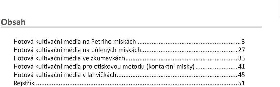 ..27 Hotová kultivační média ve zkumavkách.