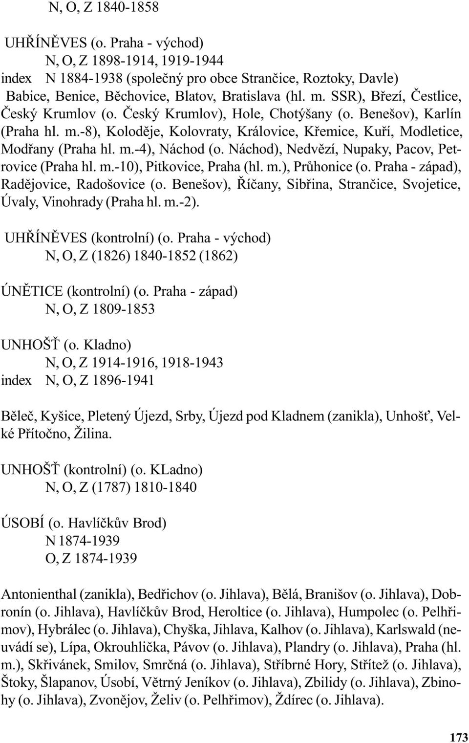 Náchod), Nedvìzí, Nupaky, Pacov, Petrovice (Praha hl. m.-10), Pitkovice, Praha (hl. m.), Prùhonice (o. Praha - západ), Radìjovice, Radošovice (o.