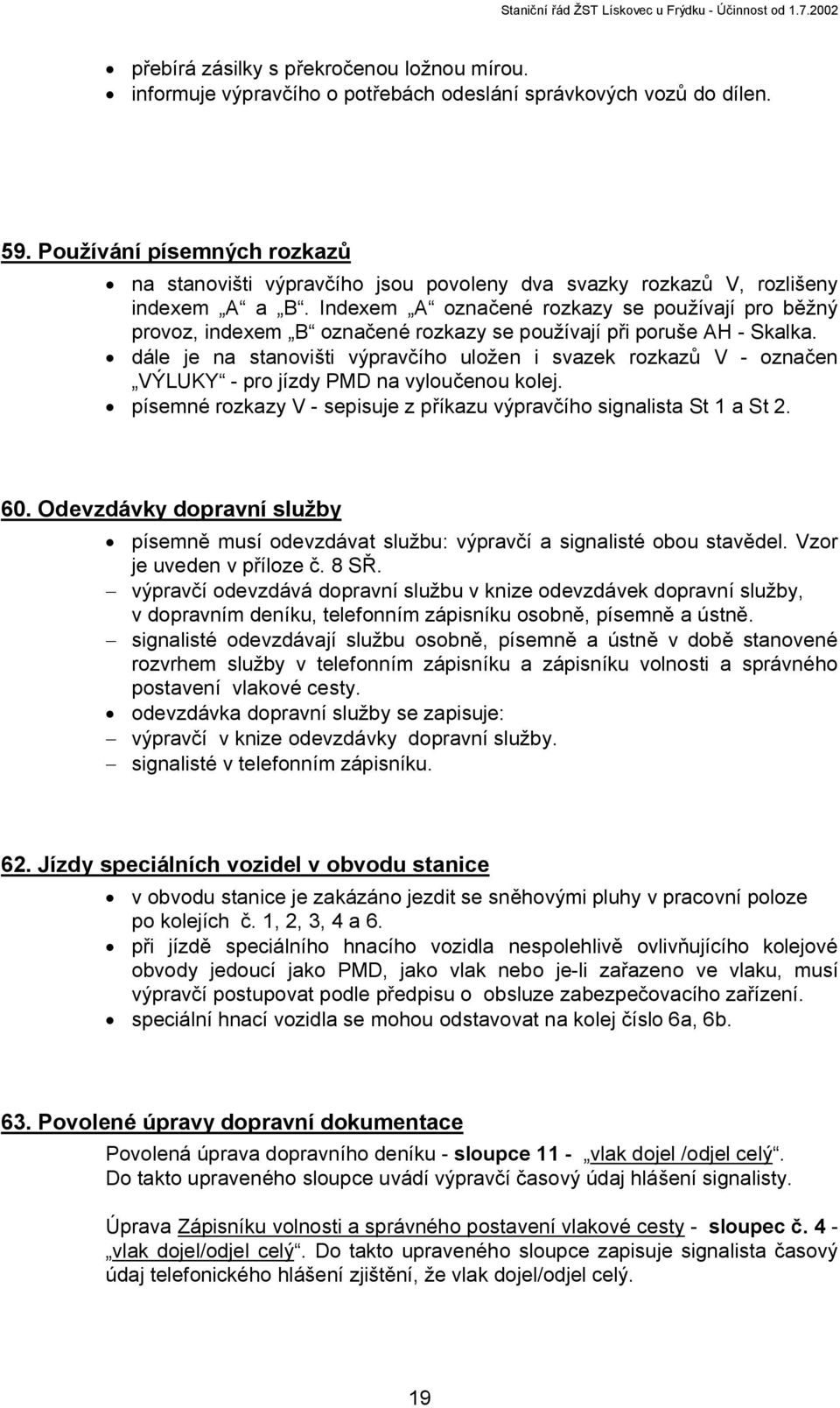 Indexem A označené rozkazy se používají pro běžný provoz, indexem B označené rozkazy se používají při poruše AH - Skalka.