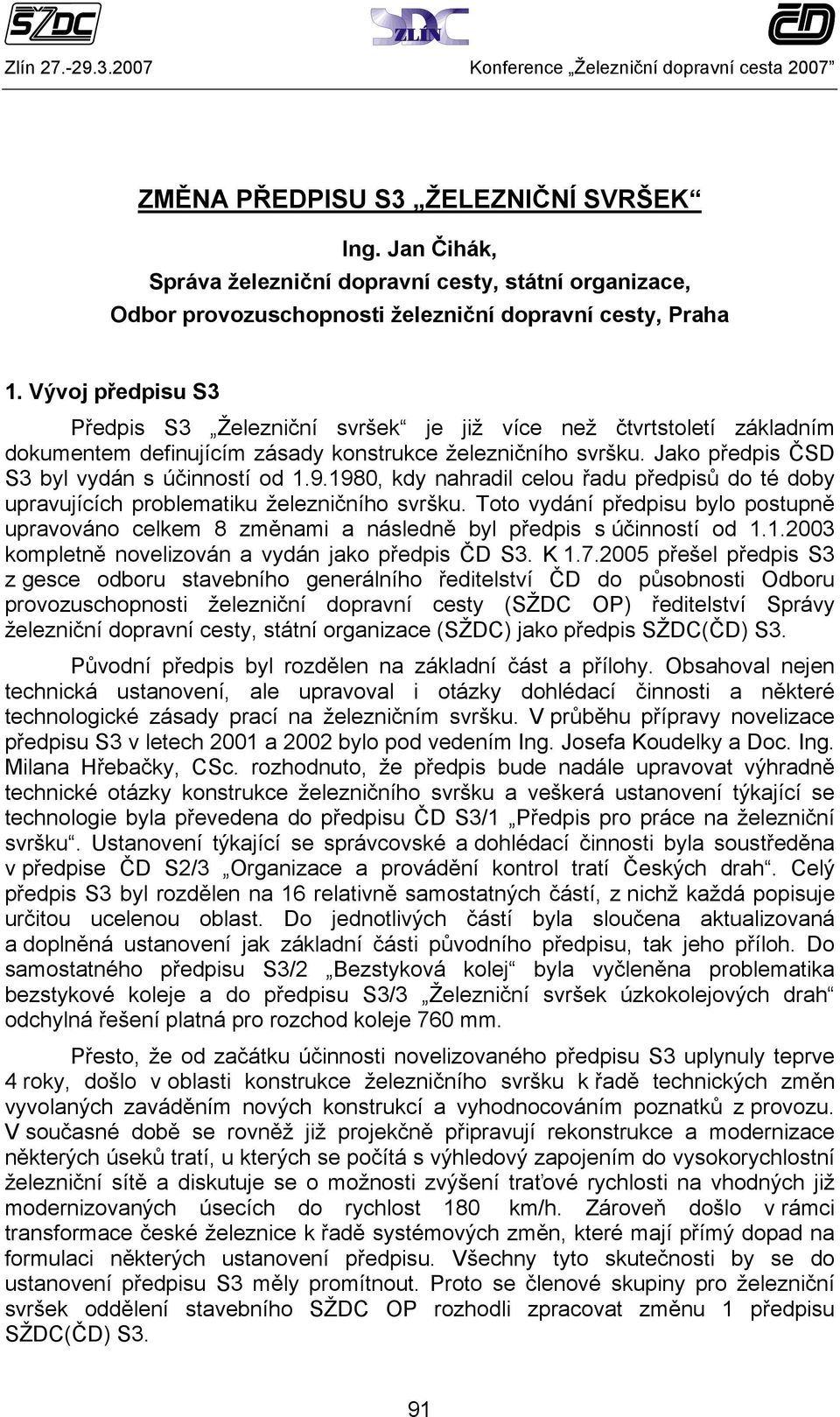 1980, kdy nahradil celou řadu předpisů do té doby upravujících problematiku železničního svršku. Toto vydání předpisu bylo postupně upravováno celkem 8 změnami a následně byl předpis s účinností od 1.