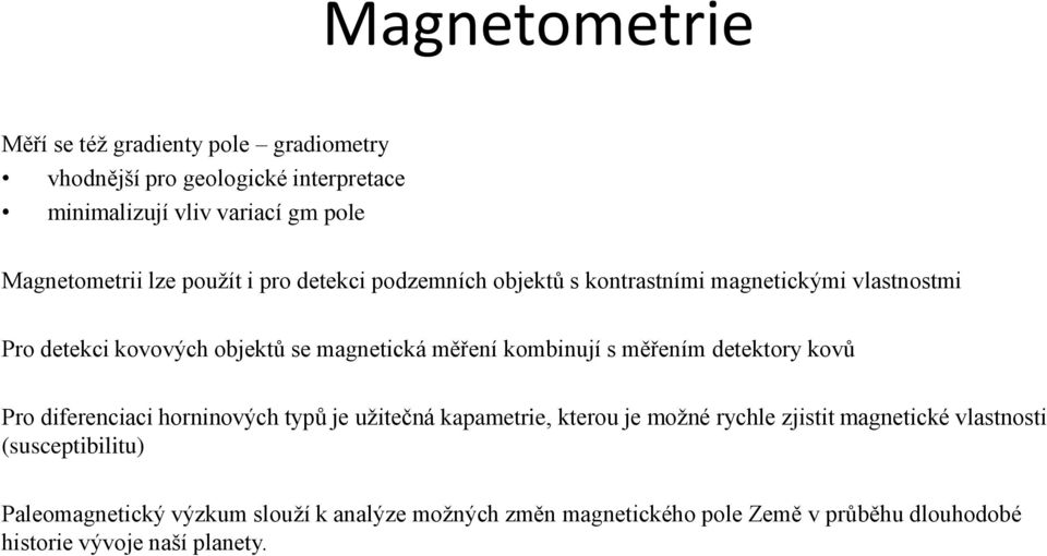 kombinují s měřením detektory kovů Pro diferenciaci horninových typů je užitečná kapametrie, kterou je možné rychle zjistit magnetické