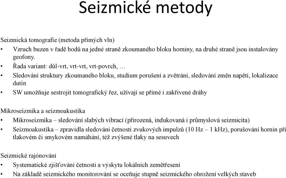 se přímé i zakřivené dráhy Mikroseizmika a seizmoakustika Mikroseizmika sledování slabých vibrací (přirozená, indukovaná i průmyslová seizmicita) Seizmoakustika zpravidla sledování četnosti zvukových