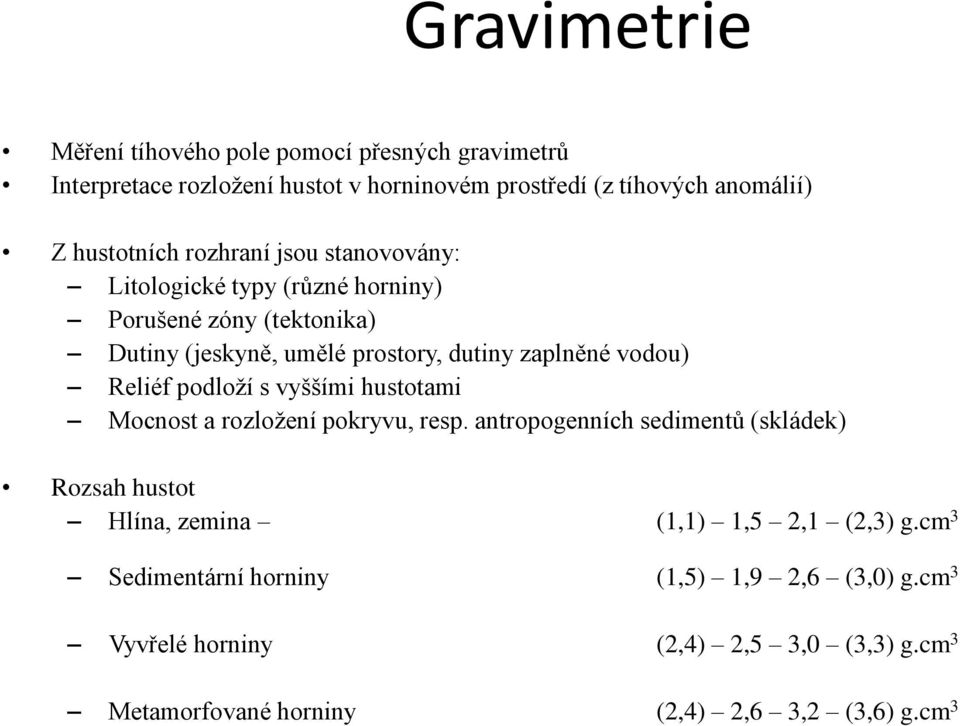 Reliéf podloží s vyššími hustotami Mocnost a rozložení pokryvu, resp.