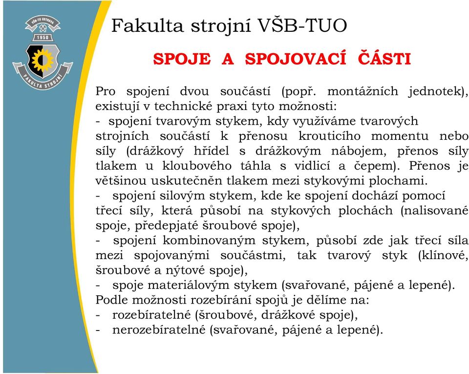 drážkovým nábojem, přenos síly tlakem u kloubového táhla s vidlicí a čepem). Přenos je většinou uskutečněn tlakem mezi stykovými plochami.