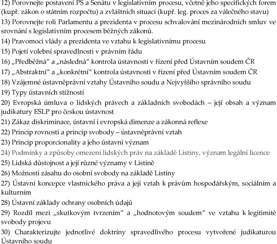 proces za válečného stavu) 13) Porovnejte roli Parlamentu a prezidenta v procesu schvalování mezinárodních smluv ve srovnání s legislativním procesem běžných zákonů.