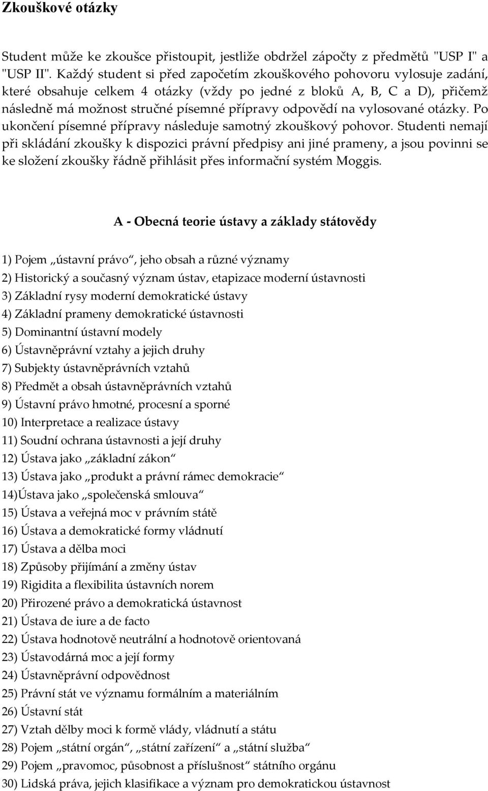 na vylosované otázky. Po ukončení písemné přípravy následuje samotný zkouškový pohovor.