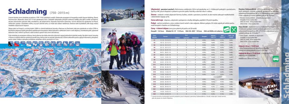 celoročního lyžování díky nevelkému, ale příjemnému skiareálu Dachstein Gletscher.