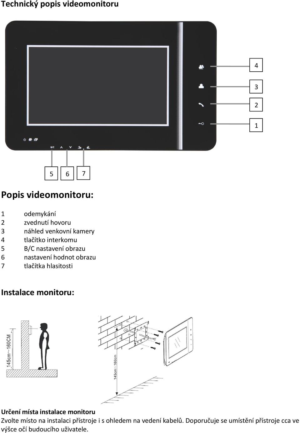 tlačítka hlasitosti Instalace monitoru: Určení místa instalace monitoru Zvolte místo na instalaci