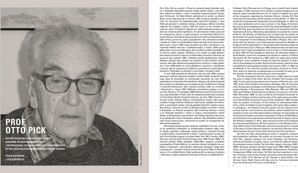 V důsledku židovského původu matky zajistili rodiče v roce 1939 jeho odjezd do Anglie v rámci transportů organizovaných Nicolasem Wintonem.