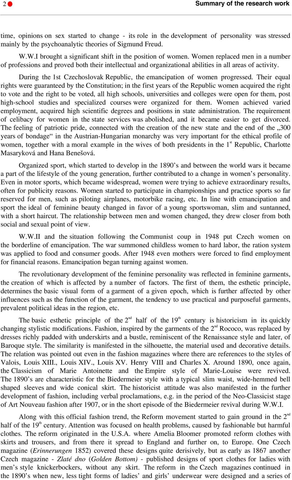 During the 1st Czechoslovak Republic, the emancipation of women progressed.