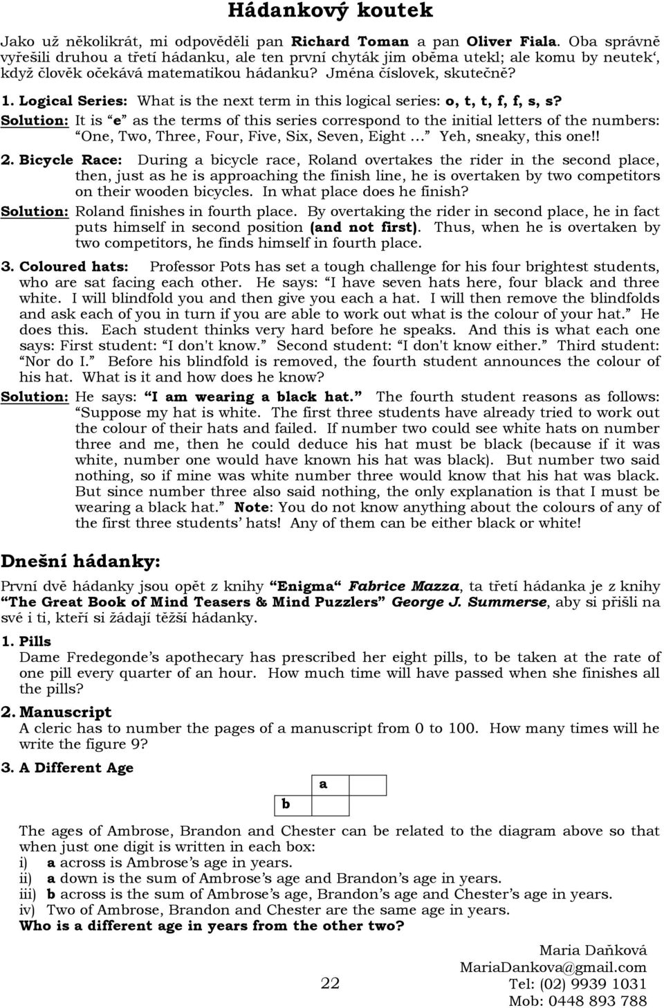 Logical Series: What is the next term in this logical series: o, t, t, f, f, s, s?