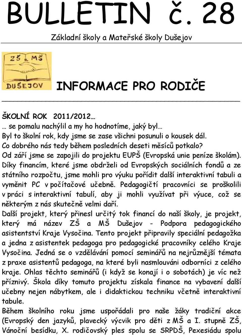 Co dobrého nás tedy během posledních deseti měsíců potkalo? Od září jsme se zapojili do projektu EUPŠ (Evropská unie peníze školám).